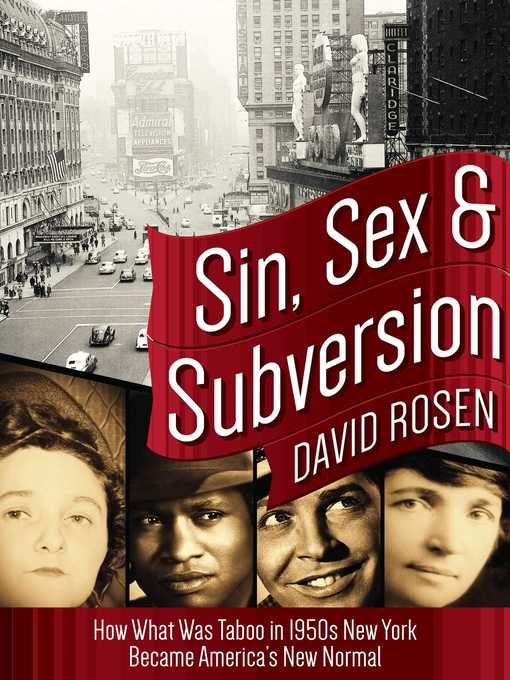Title details for Sin, Sex & Subversion: How What Was Taboo in 1950s New York Became America?s New Normal by David Rosen - Available